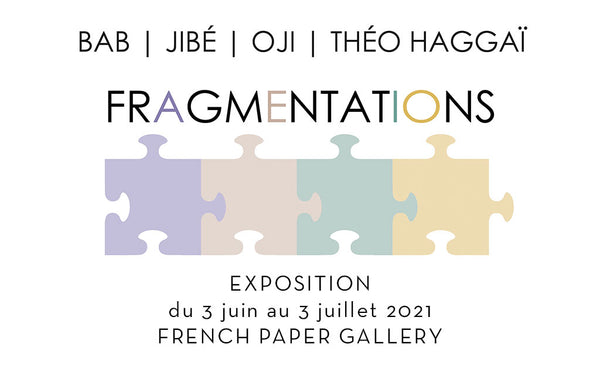 FRAGMENTATIONS Expo BAB | JIBÉ | OJI | THÉO HAGGAÏ